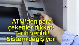 ATM’den para çekenler dikkat! Tarih verildi! Sistem değişiyor!