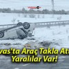 Sivas’ta Araç Takla Attı! Yaralılar Var!