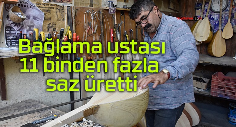 Bağlama ustası 11 binden fazla saz üretti; dünyanın birçok ülkesine gönderdi