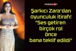 Şarkıcı Zara’dan oyunculuk itirafı! “Ses getiren birçok rol önce bana teklif edildi”