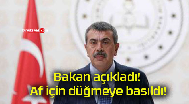 Bakan açıkladı! Af için düğmeye basıldı!