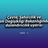 Çevre, Şehircilik ve İklim Değişikliği Bakanlığından dolandırıcılık uyarısı