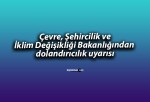 Çevre, Şehircilik ve İklim Değişikliği Bakanlığından dolandırıcılık uyarısı