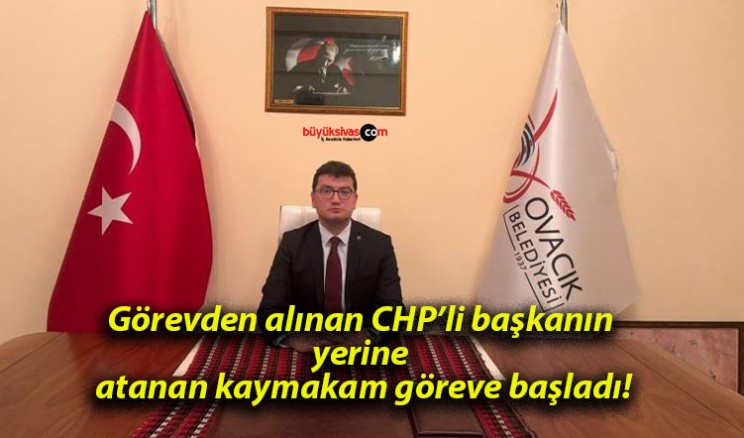 Görevden alınan CHP’li başkanın yerine atanan kaymakam göreve başladı!