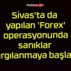 Sivas’ta da yapılan ‘Forex’ operasyonunda sanıklar yargılanmaya başladı!