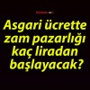 Asgari ücrette zam pazarlığı kaç liradan başlayacak?