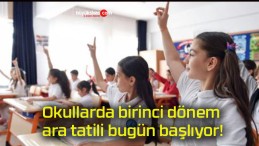 Okullarda birinci dönem ara tatili bugün başlıyor!