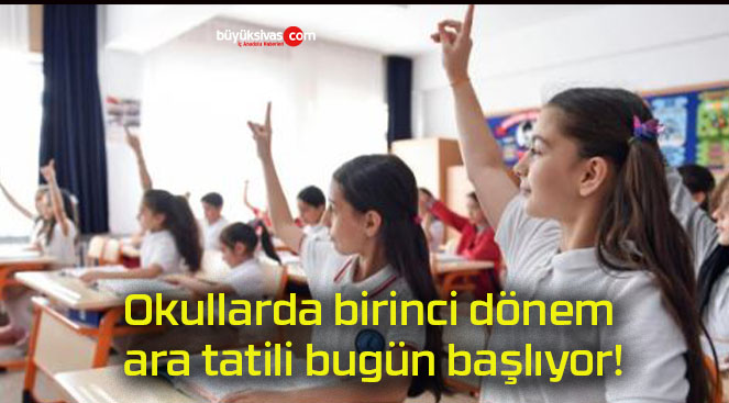 Okullarda birinci dönem ara tatili bugün başlıyor!