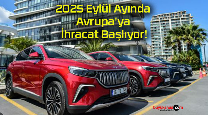 2025 Eylül Ayında Avrupa’ya İhracat Başlıyor!