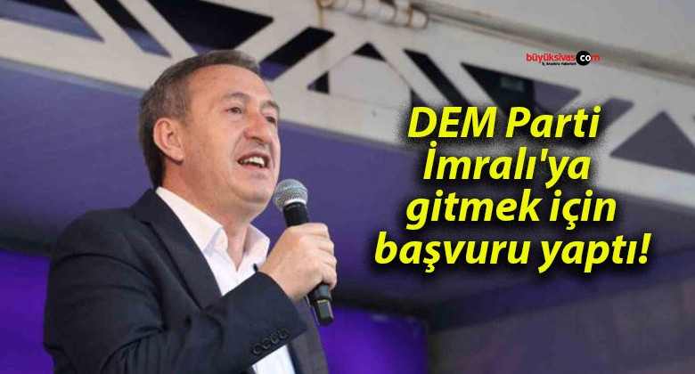 DEM Parti İmralı’ya gitmek için başvuru yaptı!