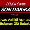 Sivas Valiliği Açıkladı! Bulunan Ölü Bebek..