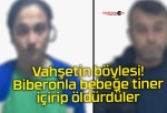 Vahşetin böylesi! Biberonla bebeğe tiner içirip öldürdüler