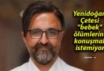 Yenidoğan Çetesi “bebek” ölümlerini konuşmak istemiyor!