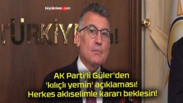 AK Parti’li Güler’den ‘kılıçlı yemin’ açıklaması! Herkes aklıselimle kararı beklesin!