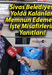 Sivas Belediyesi Yolda Kalanları Memnun Edemedi! İşte Misafirlerin Yanıtları!