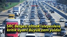 SRC Belgesi almak isteyenlere kritik uyarı! Büyük zam yolda!