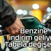 Benzine indirim geliyor! Tabela değişecek