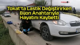 Tokat’ta aracının patlayan lastiğini değiştirmek istedi: Bijon anahtarı fırlayınca yaşamını yitirdi