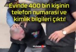 Evinde 400 bin kişinin telefon numarası ve kimlik bilgileri çıktı!