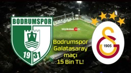 Bodrumspor- Galatasaray maçı 15 Bin TL!