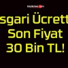 Asgari Ücrette Son Fiyat 30 Bin TL!