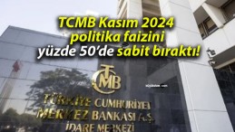 TCMB Kasım 2024 politika faizini yüzde 50’de sabit bıraktı!