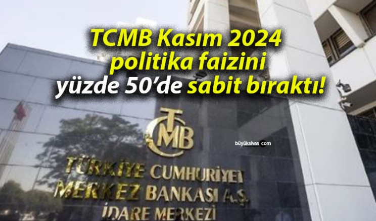 TCMB Kasım 2024 politika faizini yüzde 50’de sabit bıraktı!