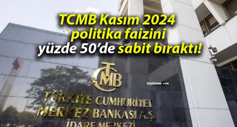 TCMB Kasım 2024 politika faizini yüzde 50’de sabit bıraktı!