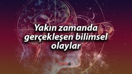 Yakın zamanda gerçekleşen bazı bilimsel olaylar neler haberimizde…