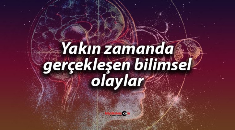 Yakın zamanda gerçekleşen bazı bilimsel olaylar neler haberimizde…