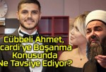 Cübbeli Ahmet, Icardi’ye Boşanma Konusunda Ne Tavsiye Ediyor?