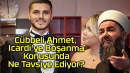 Cübbeli Ahmet, Icardi’ye Boşanma Konusunda Ne Tavsiye Ediyor?