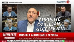 Buruciye AŞ Genel Müdürü Mustafa Altun Memleket Meseleleri’nde