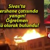 Sivas’ta dershane çatısında yangın! Öğretmen ölü olarak bulundu!