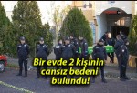 Bir evde 2 kişinin cansız bedeni bulundu!