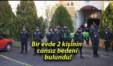 Bir evde 2 kişinin cansız bedeni bulundu!