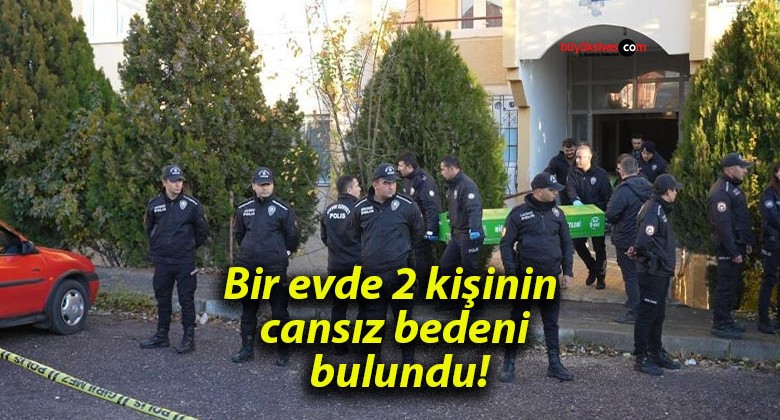 Bir evde 2 kişinin cansız bedeni bulundu!