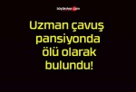 Uzman çavuş pansiyonda ölü olarak bulundu!