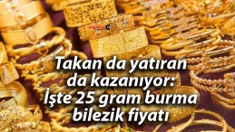 Takan da yatıran da kazanıyor: İşte 25 gram burma bilezik fiyatı