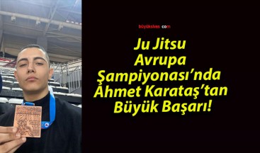 Ju Jitsu Avrupa Şampiyonası’nda Ahmet Karataş’tan Büyük Başarı!