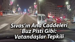 Sivas’ın Ana Caddeleri Buz Pisti Gibi: Vatandaşlar Tepkili