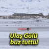 Ulaş Gölü buz tuttu!