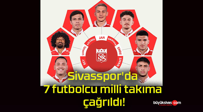 Sivasspor’da 7 futbolcu milli takıma çağrıldı!