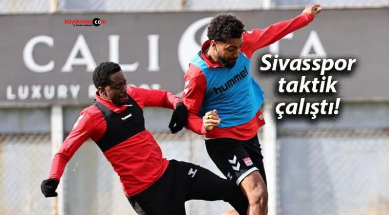 Sivasspor taktik çalıştı!