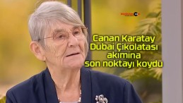 Çılgınlığı bitirecek sözler: Canan Karatay Dubai Çikolatası akımına son noktayı koydu