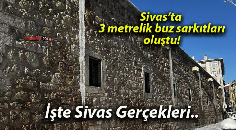 Sivas’ta 3 metrelik buz sarkıtları oluştu!