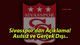 Sivasspor’dan Açıklama! Asılsız ve Gerçek Dışı..