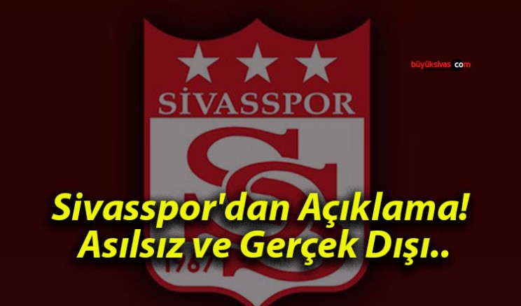 Sivasspor’dan Açıklama! Asılsız ve Gerçek Dışı..