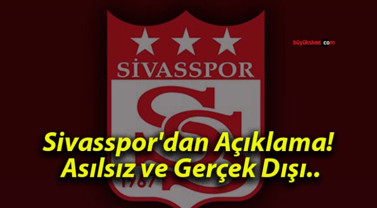 Sivasspor’dan Açıklama! Asılsız ve Gerçek Dışı..