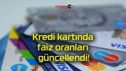 Kredi kartında faiz oranları güncellendi!